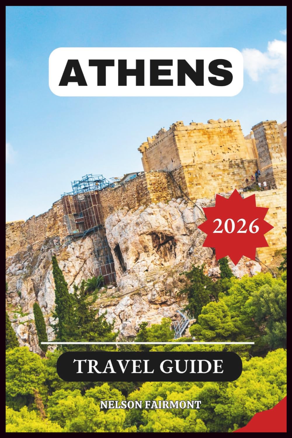 Athens Travel Guide 2026: A Step-by-Step Manual to Discovering the Hidden Gems and Top Attractions of Greece's Most Magnificent City — With Recommended Itineraries and Maps