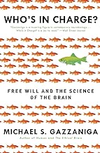 Who's in Charge?: Free Will and the Science of the Brain