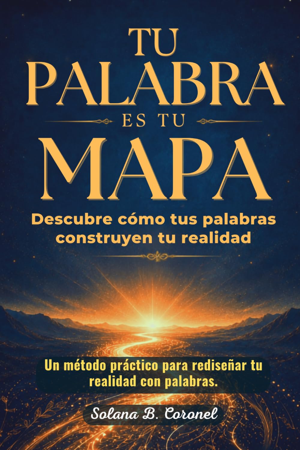 TU PALABRA ES TU MAPA: Descubre cómo tus palabras construyen tu realidad