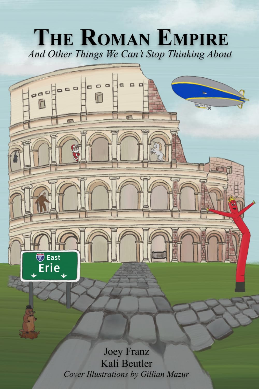 The Roman Empire: And Other Things We Can't Stop Thinking About