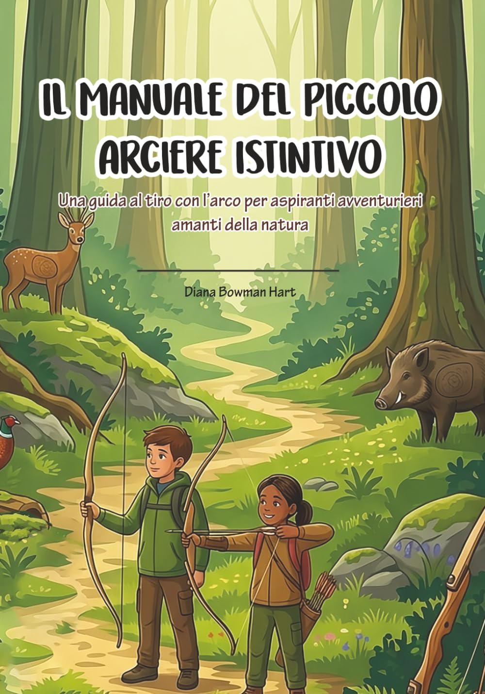 Il Manuale del Piccolo Arciere Istintivo: Una guida al tiro con l’arco per aspiranti avventurieri amanti della natura (I Manuali dei Piccoli)