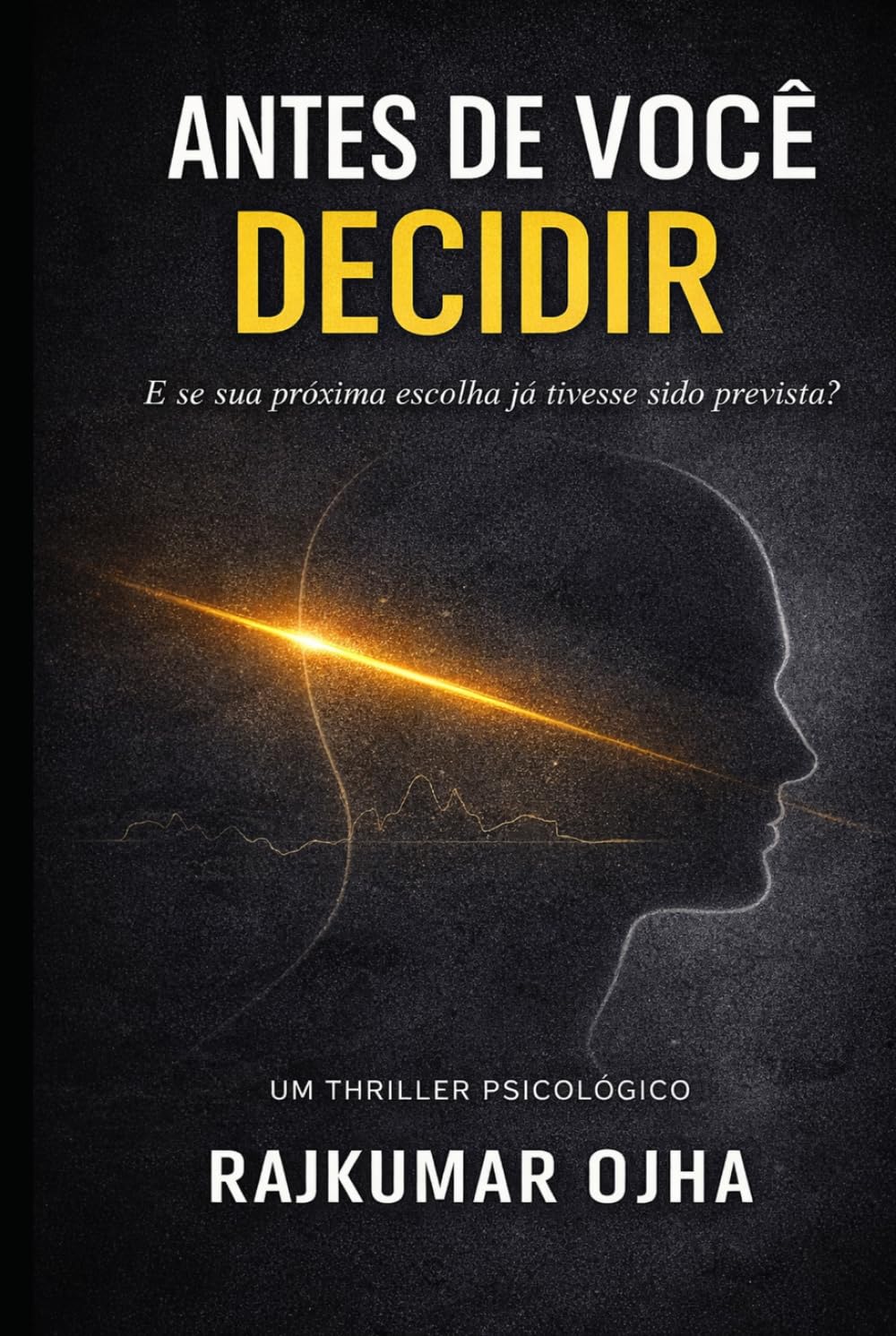 ANTES DE VOCÊ DECIDIR: Um Thriller Psicológico
