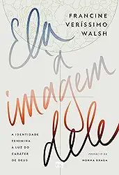 Ela à imagem dele: A identidade feminina à luz do caráter de Deus