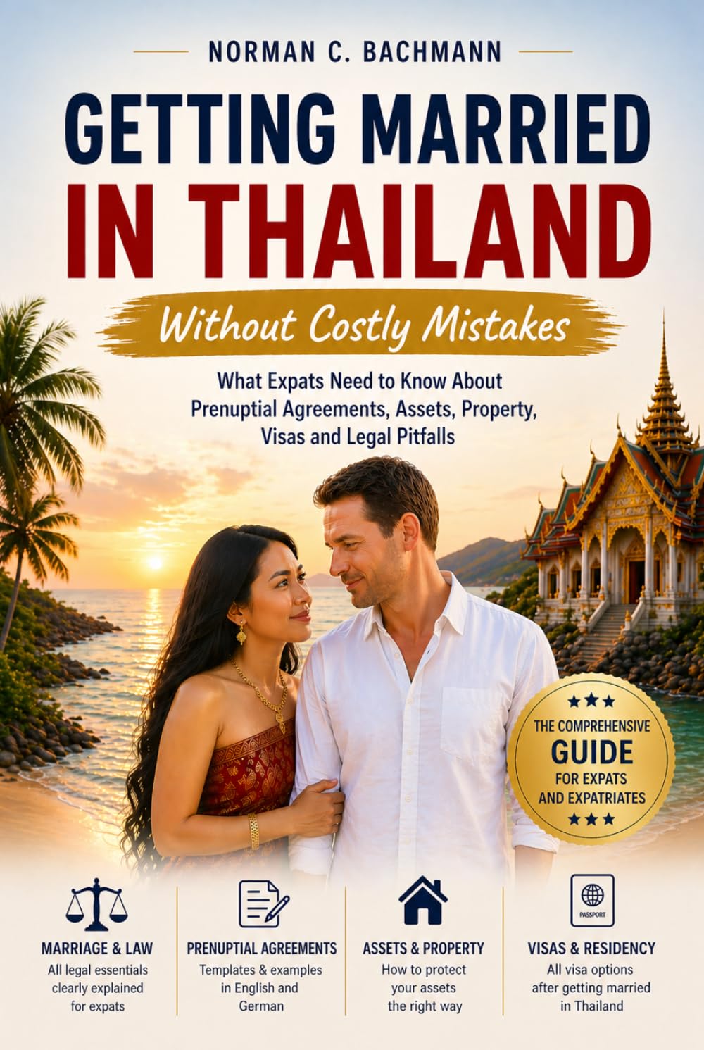Getting Married in Thailand Without Costly Mistakes: What Expats Need to Know About Prenuptial Agreements, Assets, Property, Visas and Legal Pitfalls (Expat Life Without Illusions)