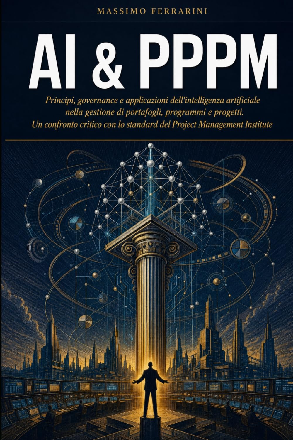 AI & PPPM: Principi, governance e applicazioni dell’intelligenza artificiale nella gestione di portafogli, programmi e progetti. Un confronto critico con lo standard del Project Management Institute