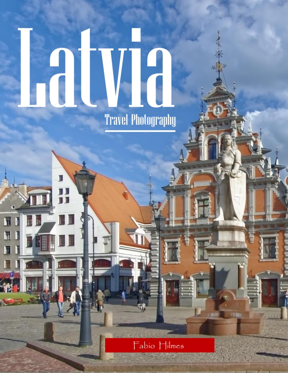 Latvia Travel Photography: Discover Latvia, from Riga's Art Nouveau Treasures to Medieval Castles – with High-Quality Photos (Travel Coffee Table Books)