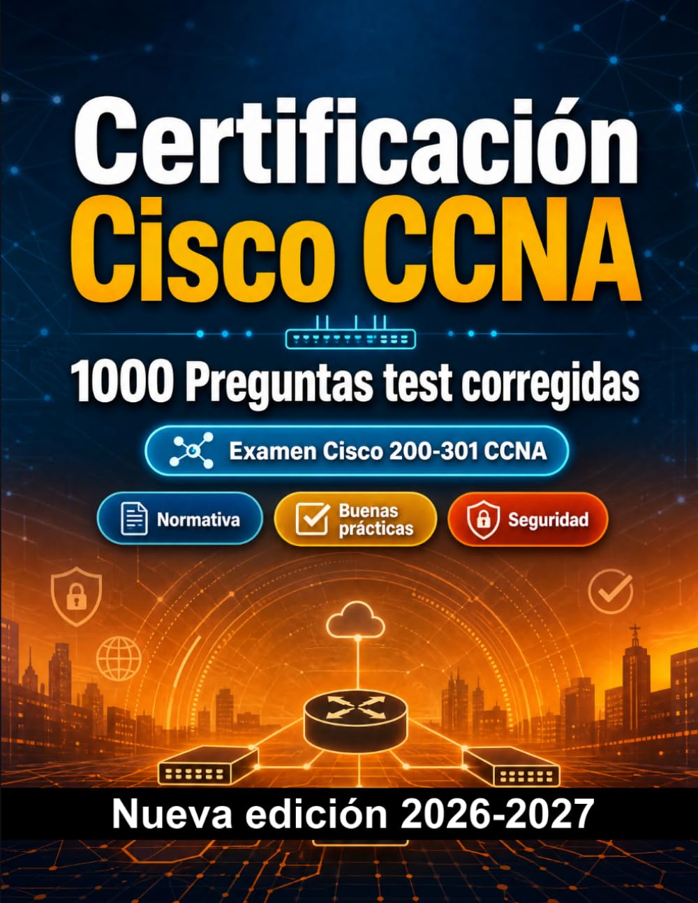 Certificación Cisco CCNA : 1000 Tests estructurados con explicaciones: Preparación certificación: test Casos prácticos, Normativa, Buenas prácticas, Seguridad, Simulación test
