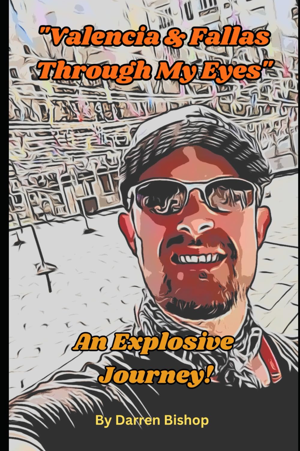 Valencia & Fallas Through My Eyes: An Explosive Journey!