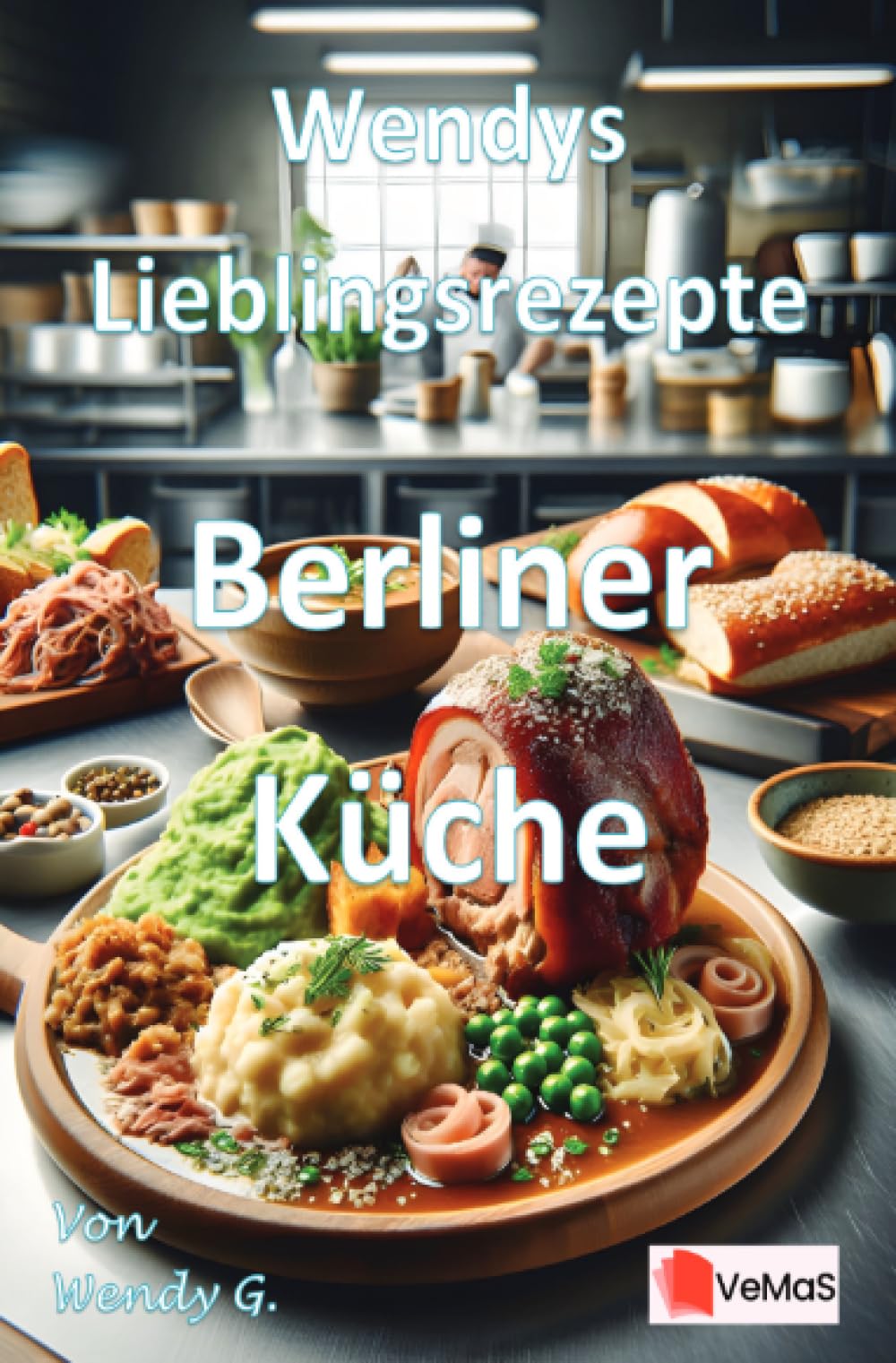 Wendys Lieblingsrezepte - Berliner Küche: 25 tolle Berliner Küche Rezepte