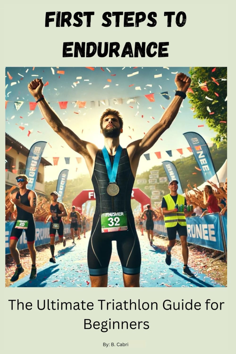 First Steps to Endurance: The Ultimate Triathlon Guide for Beginners