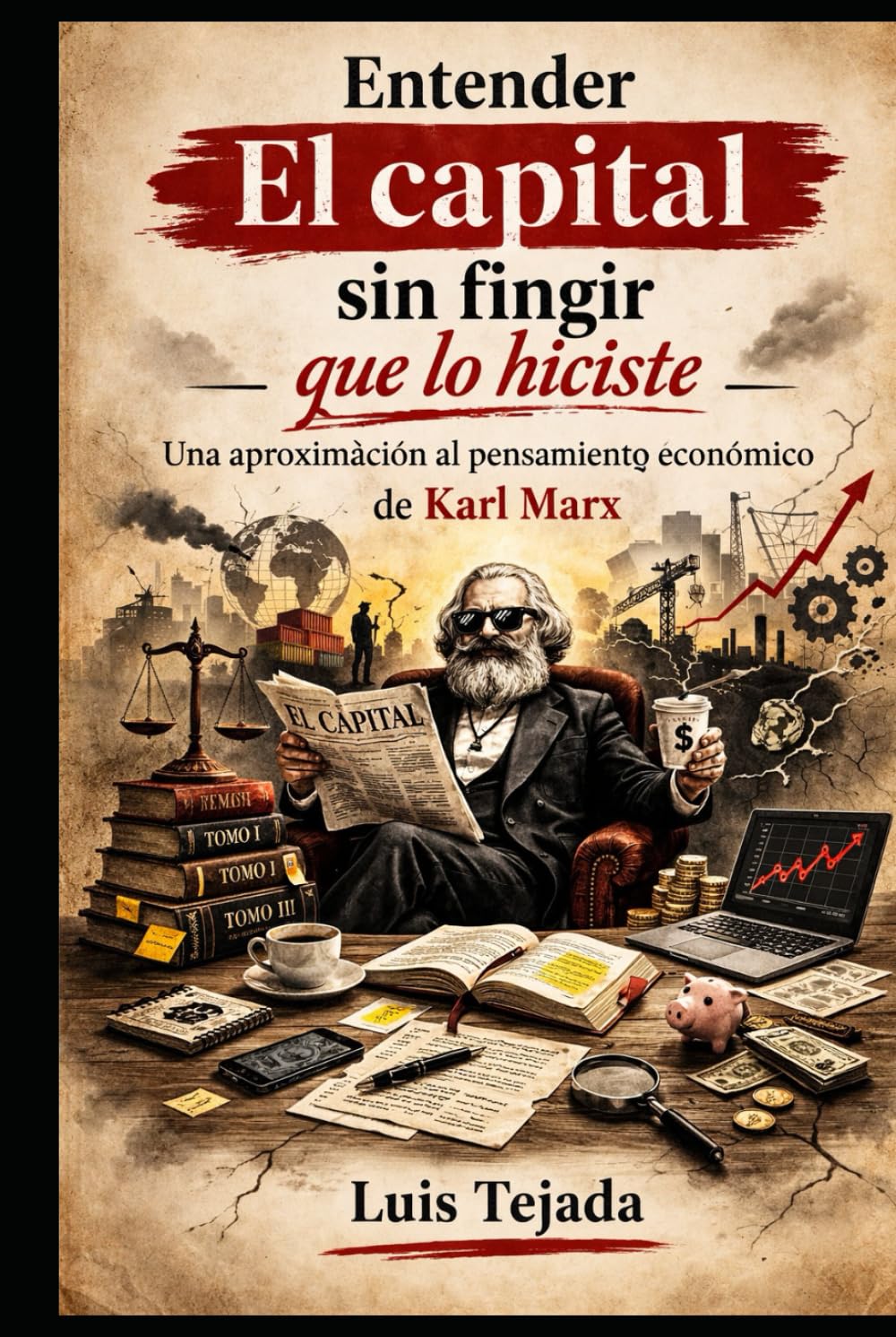 Entender El capital sin fingir que lo hiciste: Una aproximación al pensamiento económico de Karl Marx (Economía)