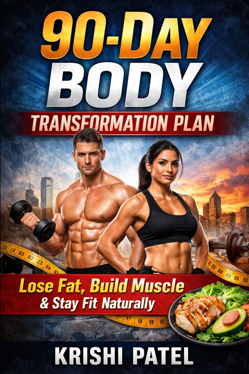 90-Day Body Transformation Plan: Lose Fat, Build Muscle & Stay Fit Naturally