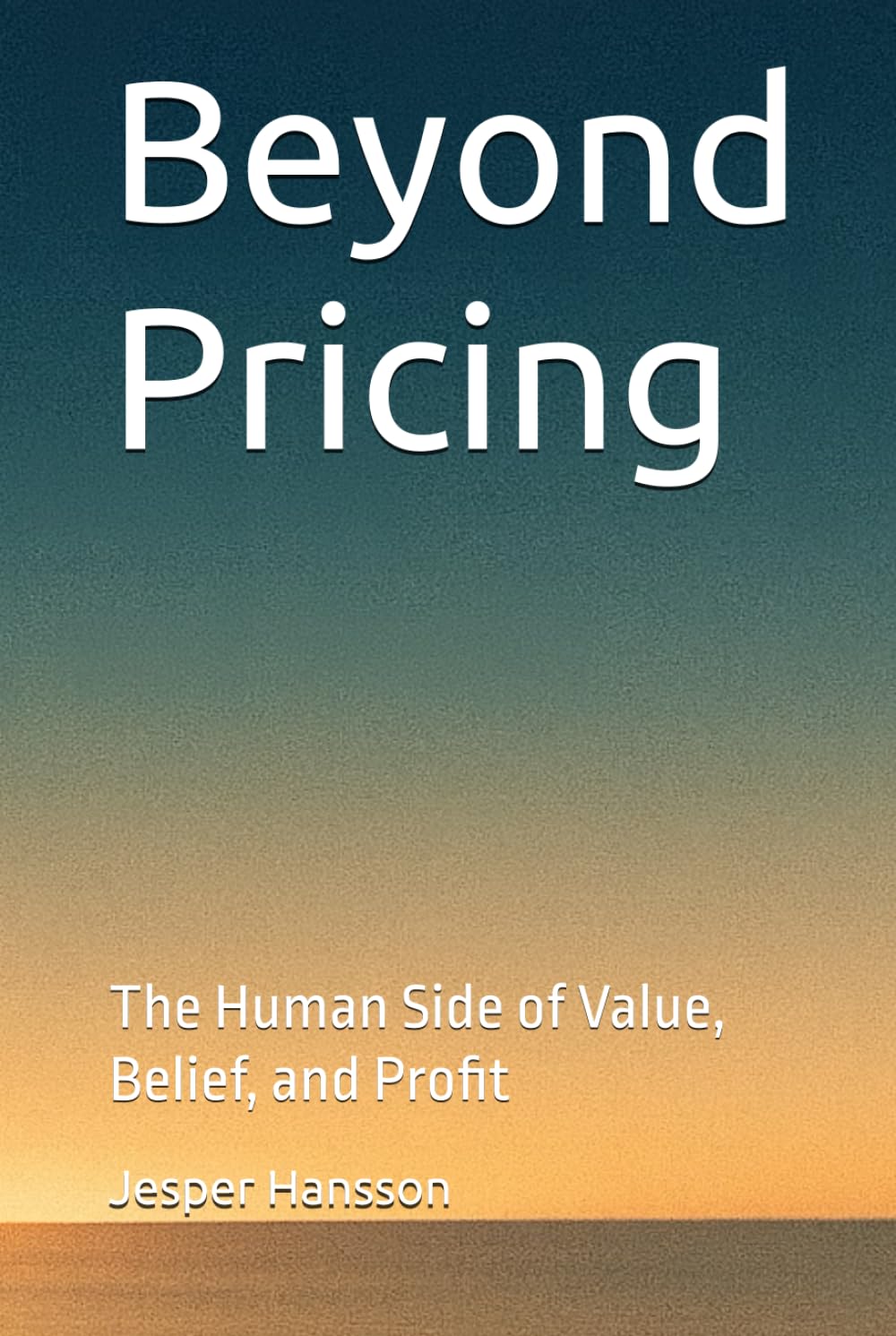 Beyond Pricing: The Human Side of Value, Belief, and Profit