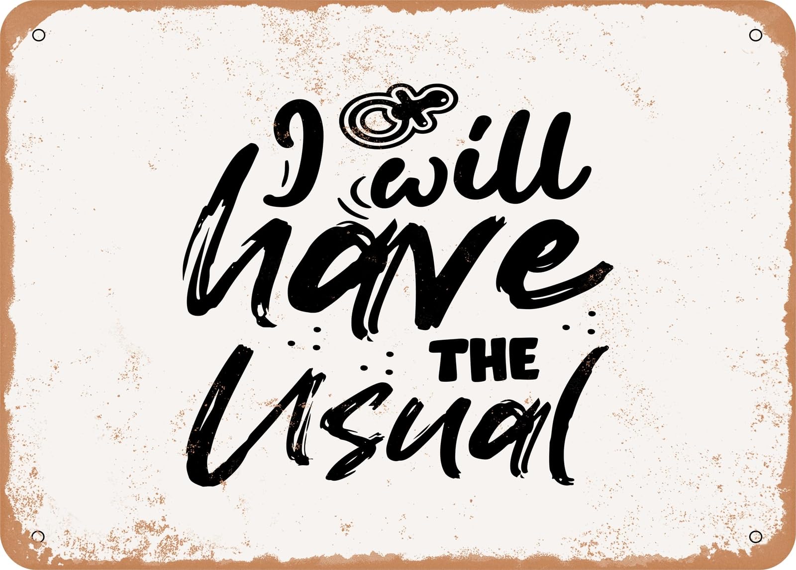 Miaomansenstore Metal Sign - I Will Have The Usual - 5 - Vintage Look Sign Home Decor