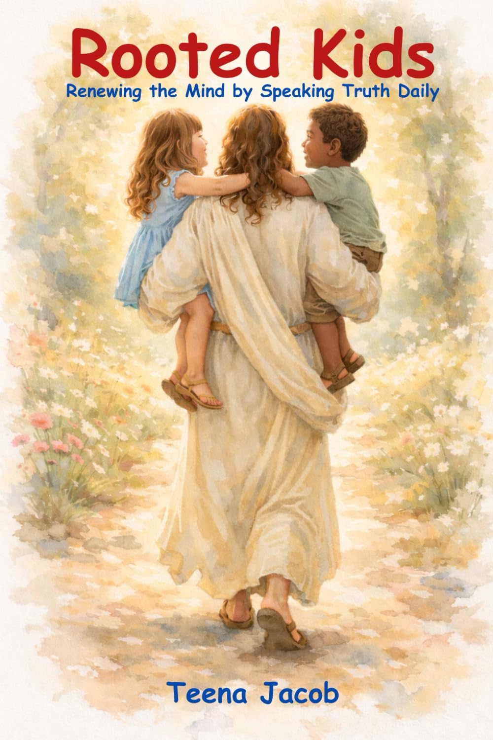 Rooted Kids: Renewing the Mind by Speaking Truth Daily