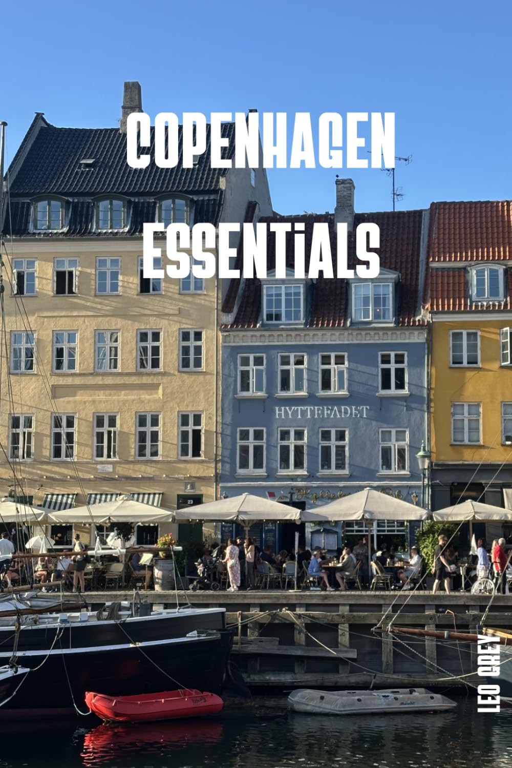Copenhagen Essentials: The Complete Travel Guide to Living Copenhagen Like a Local · Nyhavn, Tivoli, Royal Castles, Hygge, Danish Design & Day Trips