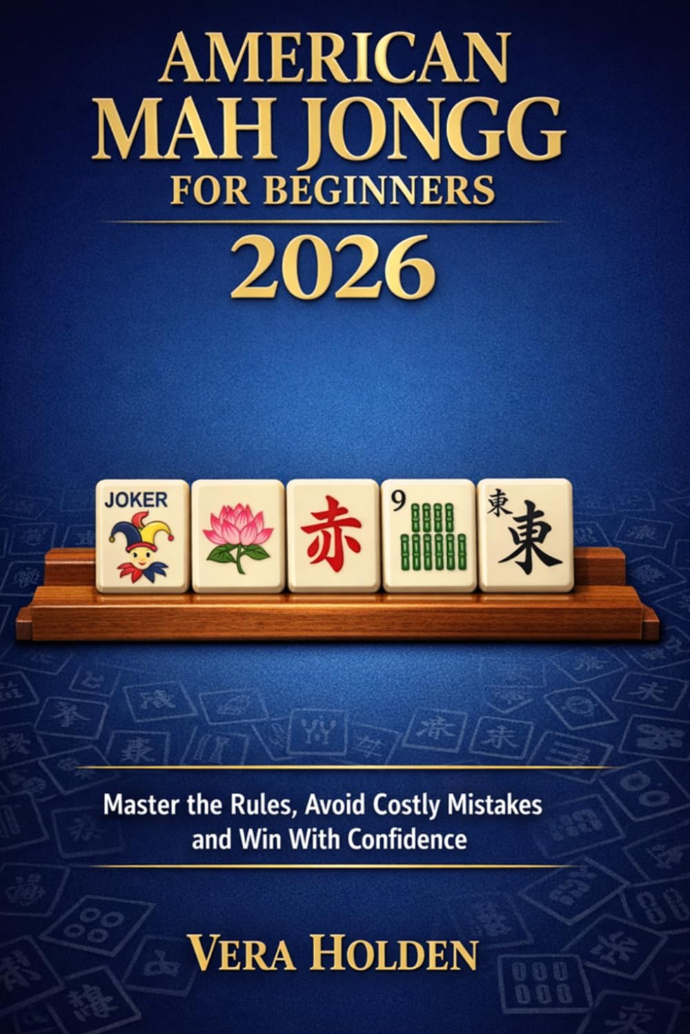 American Mah Jongg for Beginners 2026: Master the Rules, Avoid Costly Mistakes and Win With Confidence