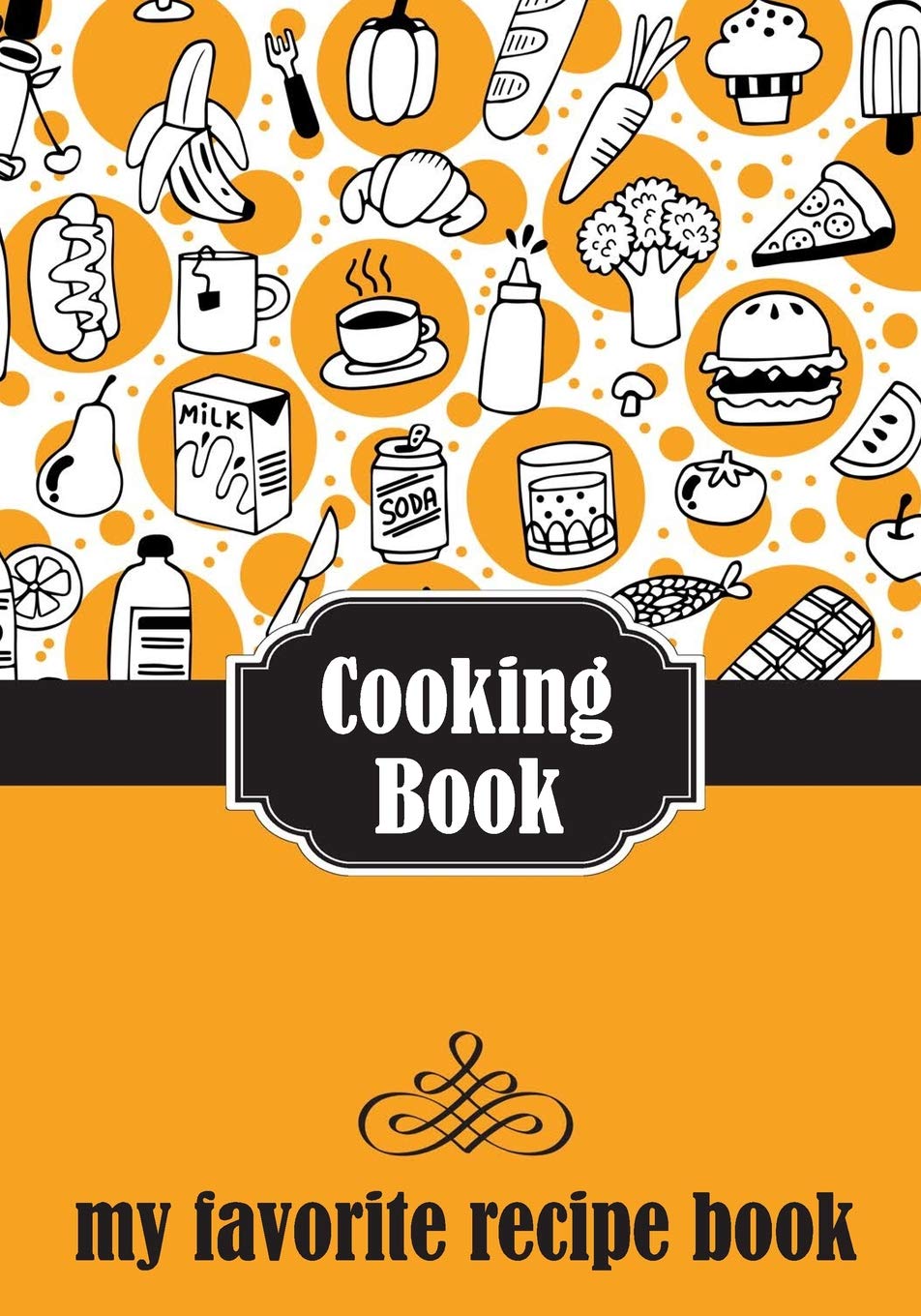 Cooking Book: My Favorite Recipe Book, 120 Blank Recipe Journal, My Favorite Recipes Book Blank  For Everyone To Collect The Favorite Recipes You Love In Your Own Custom Cookbook