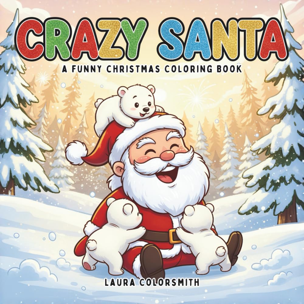 Crazy Santa - A Funny Christmas Coloring Book: A Holiday Coloring Book Featuring Silly Santa Moments, Cute Chaos, and Funny Festive Scenes for All Ages (Coloring Book for Christmas)