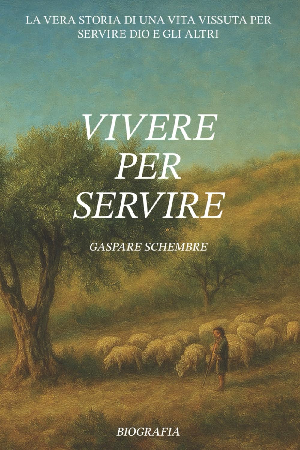 VIVERE PER SERVIRE: La vera storia di una vita vissuta per servire Dio e gli altri