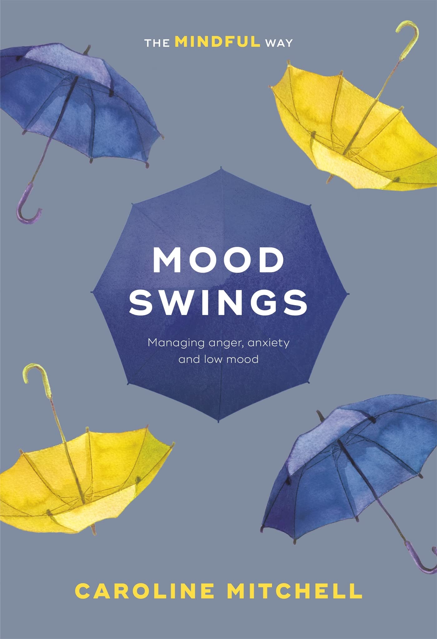 Mood Swings: The Mindful Way: Managing Anger, Anxiety And Low Mood