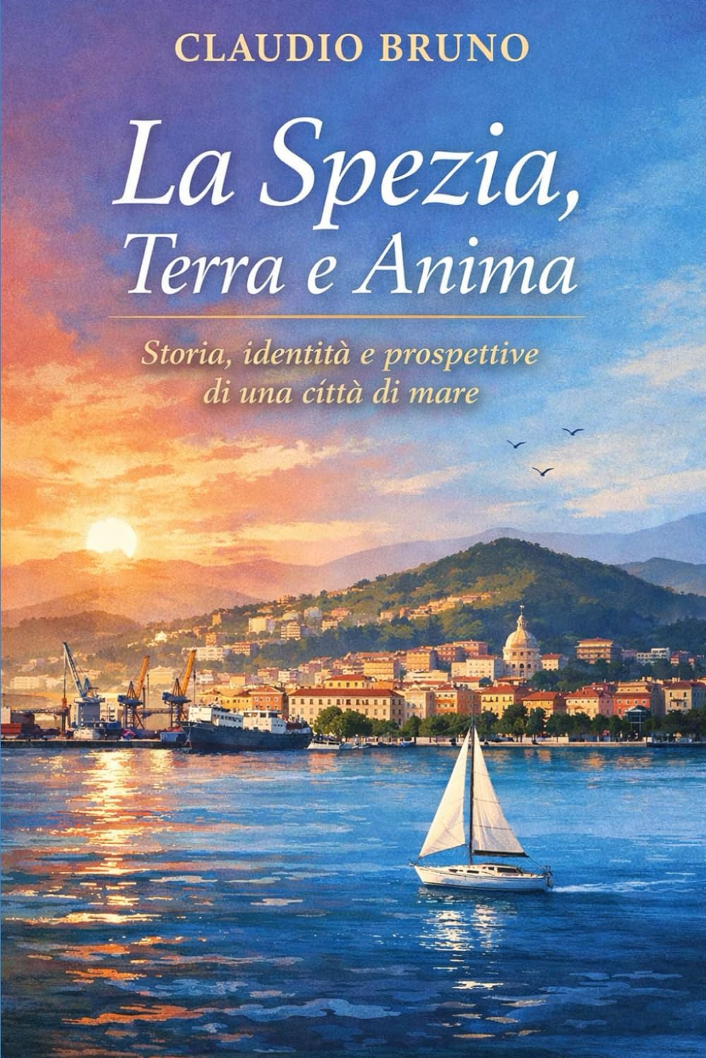 La Spezia, Terra e Anima: Storia, identità e prospettive di una cíttà di mare