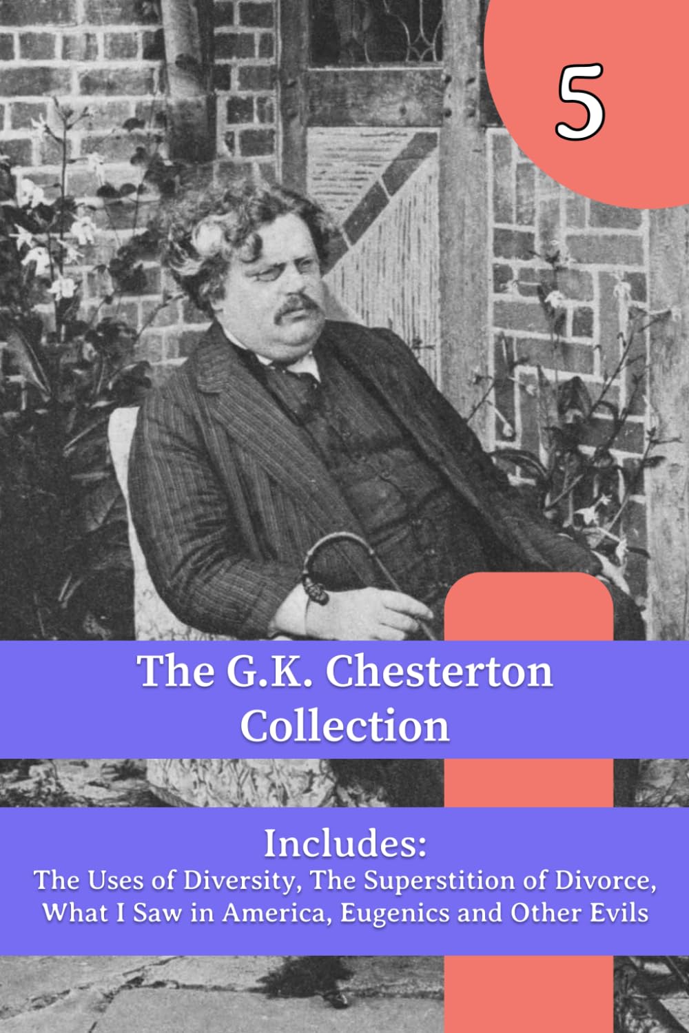 The G.K. Chesterton Collection: The Uses of Diversity, The Superstition of Divorce, What I Saw in America, Eugenics and Other Evils
