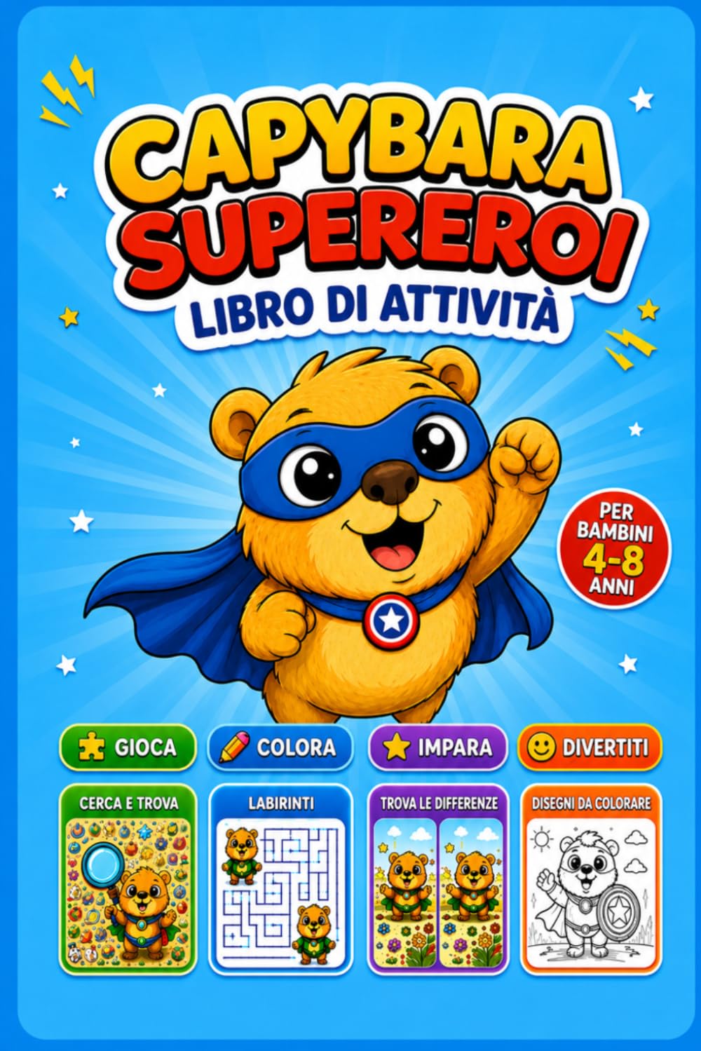 Super Capibara – Libro da Colorare per Bambini: Super Capybara – Libro da Colorare e Attività per Bambini | Giochi Educativi, Labirinti, Unisci i Puntini, Trova l’Intruso | Età 4-8 Anni
