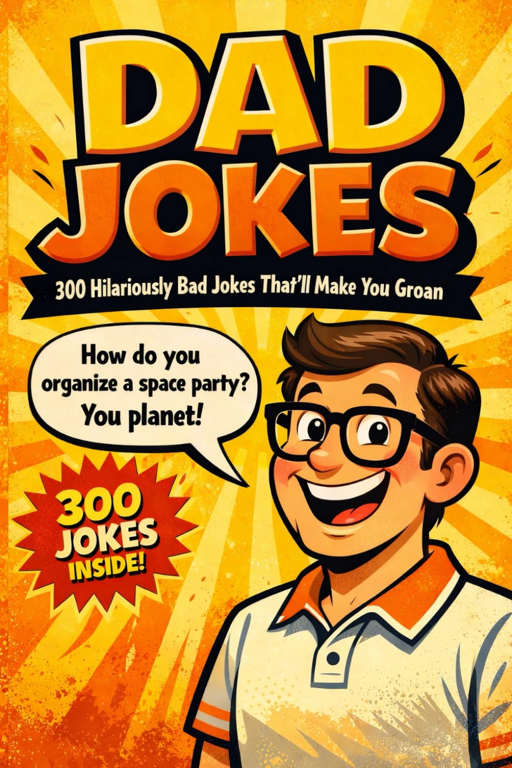 300 Hilariously Bad Dad Jokes: Perfect Gift for Fathers & Grandpas: Clean Family-Friendly Corny Humor for All Ages