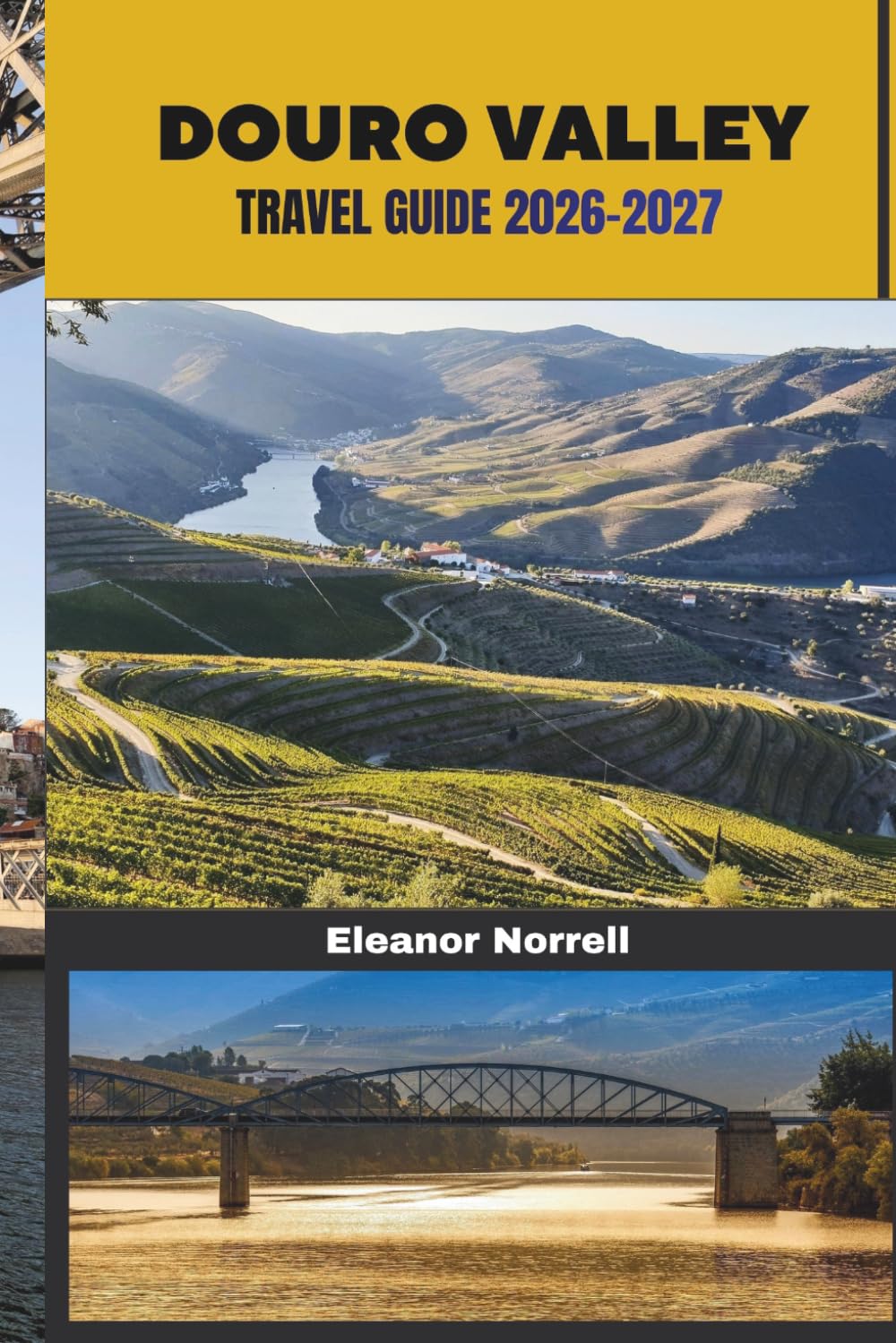 DOURO VALLEY TRAVEL GUIDE 2026-2027: Explore the Douro Valley’s Rolling Vineyards, River Cruises, Historic Quintas, and Peaceful Countryside Escapes