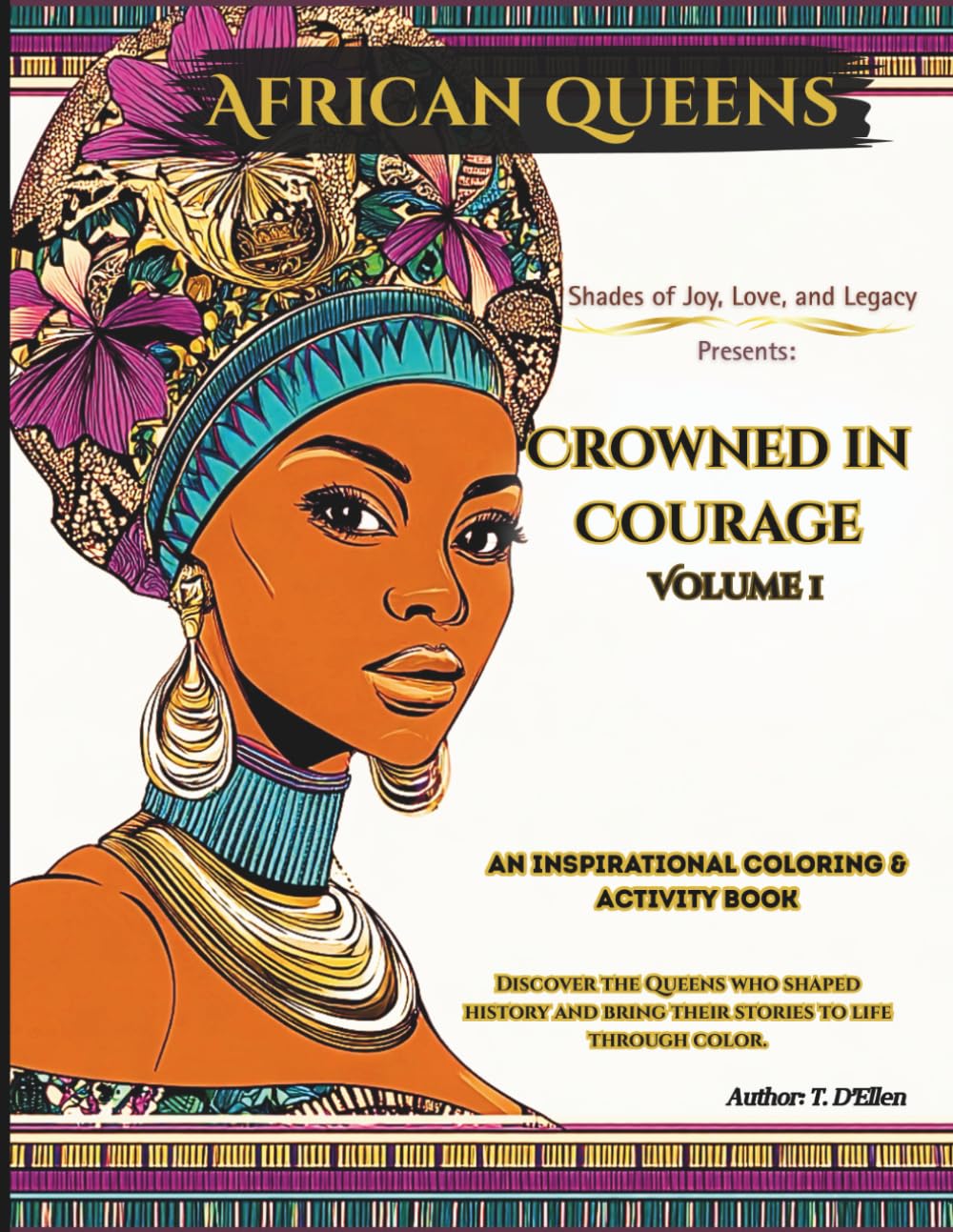 African Queens: Crowned in Courage Vol I: 12 Extraordinary Inspirational African Queens to Read, Remember, and Color