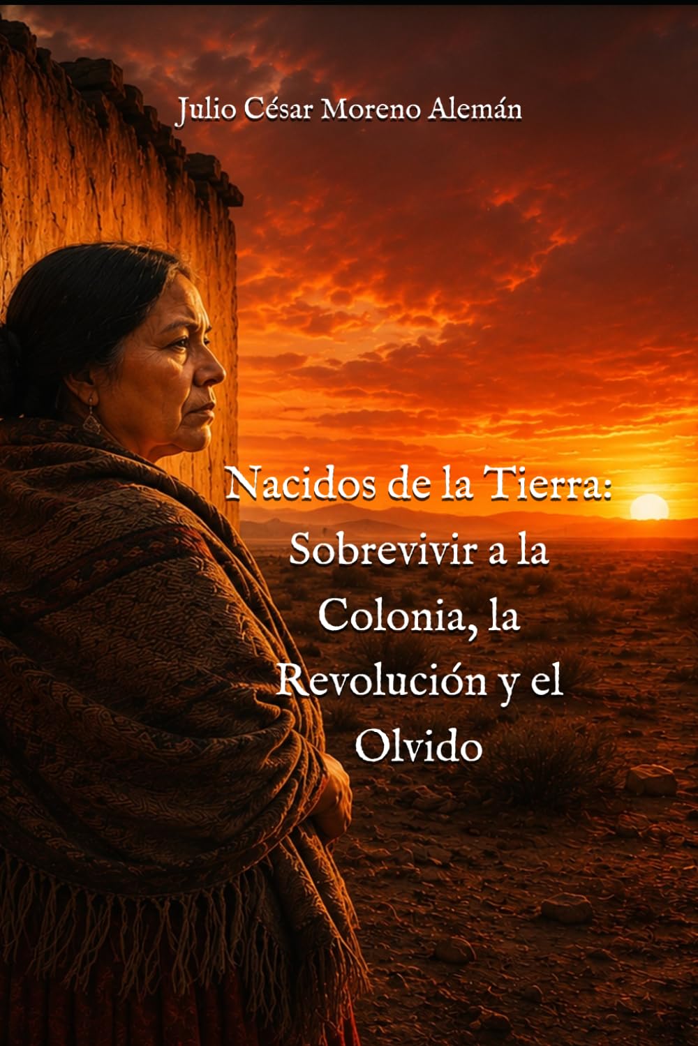 Nacidos de la Tierra: Sobrevivir a la Colonia, la Revolución y el Olvido