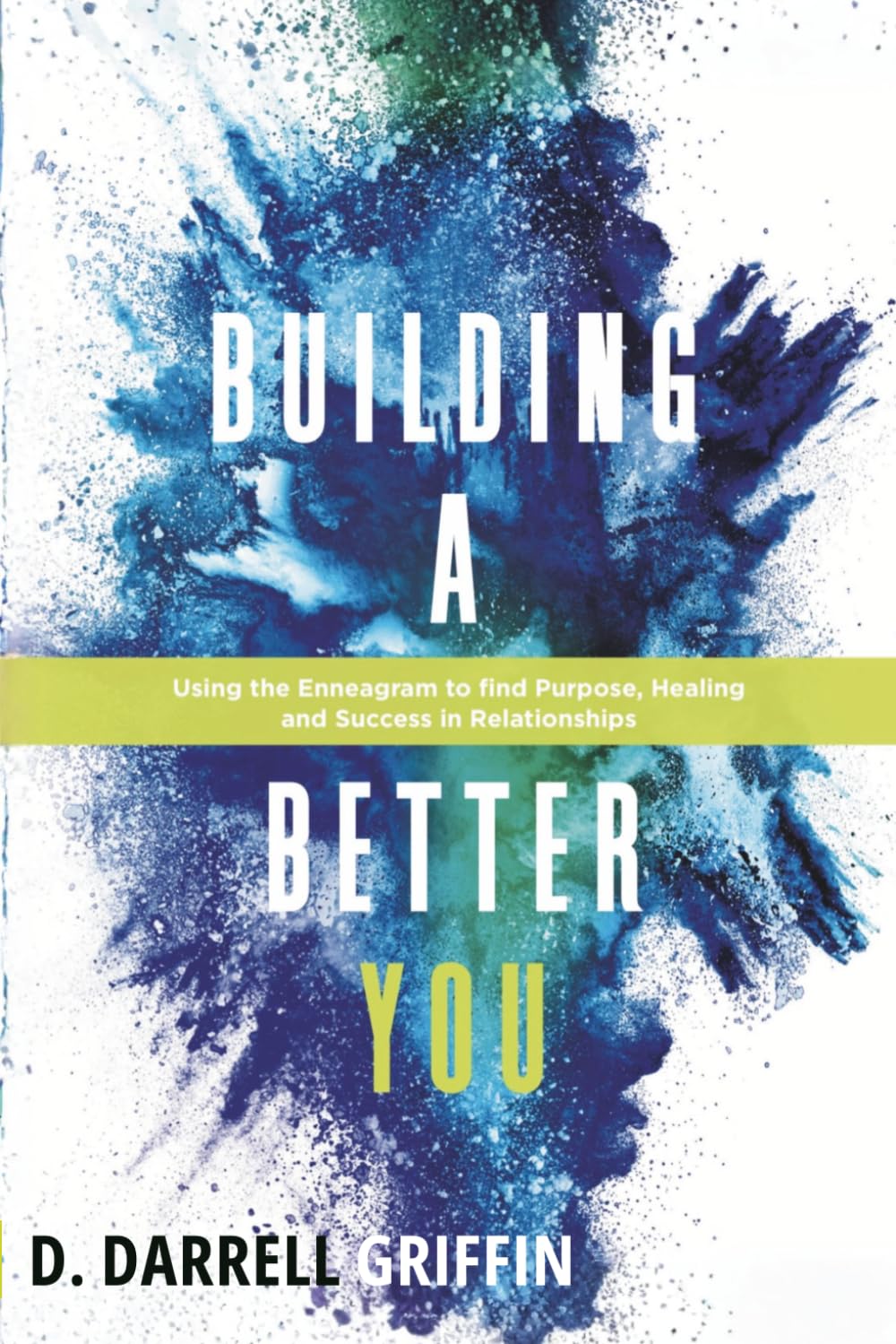 Building a Better YOU: Using the Enneagram to Find Purpose, Healing and Success in Relationships (First Edition)