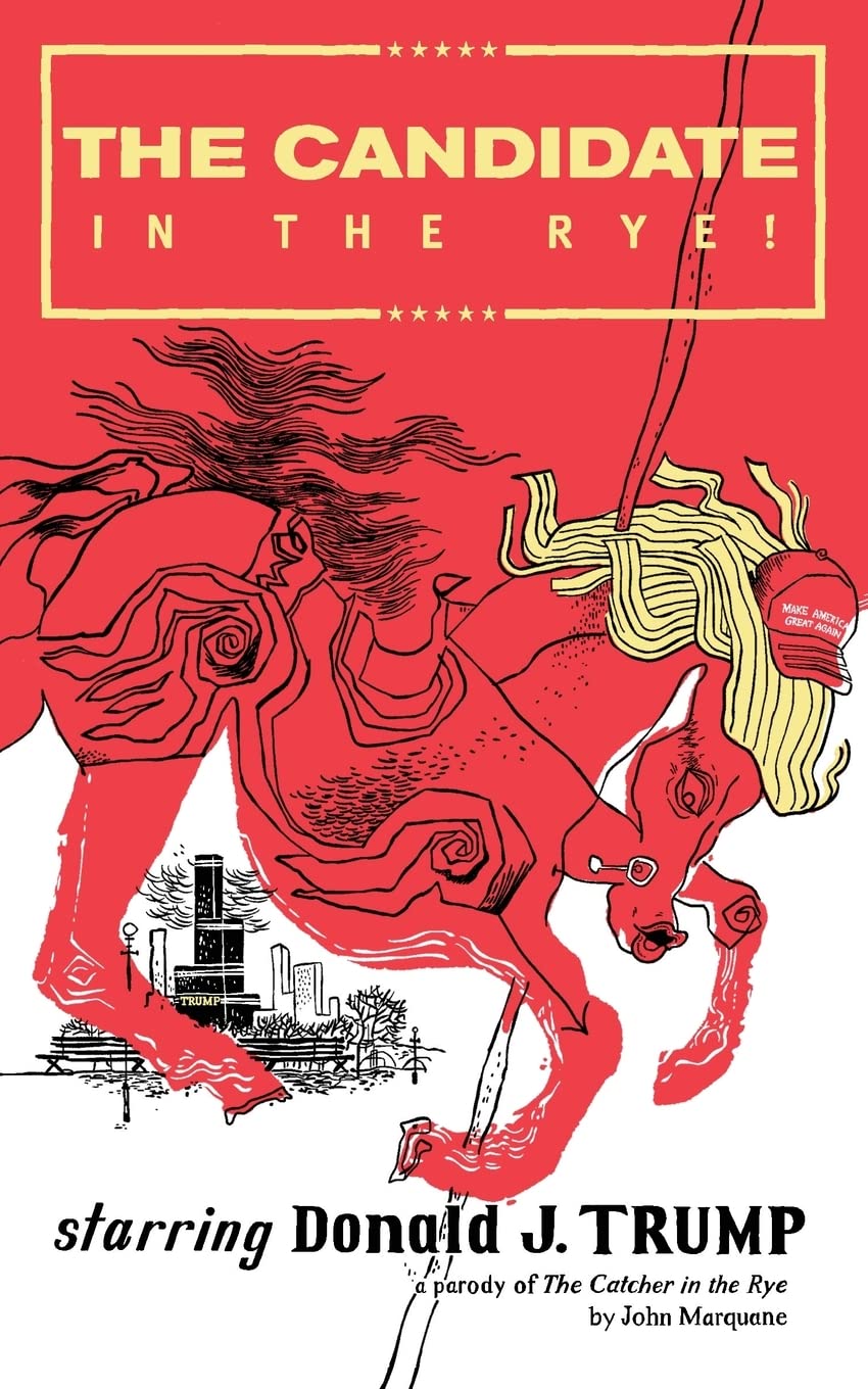 The Candidate in the Rye: A Parody of The Catcher in the Rye Starring Donald