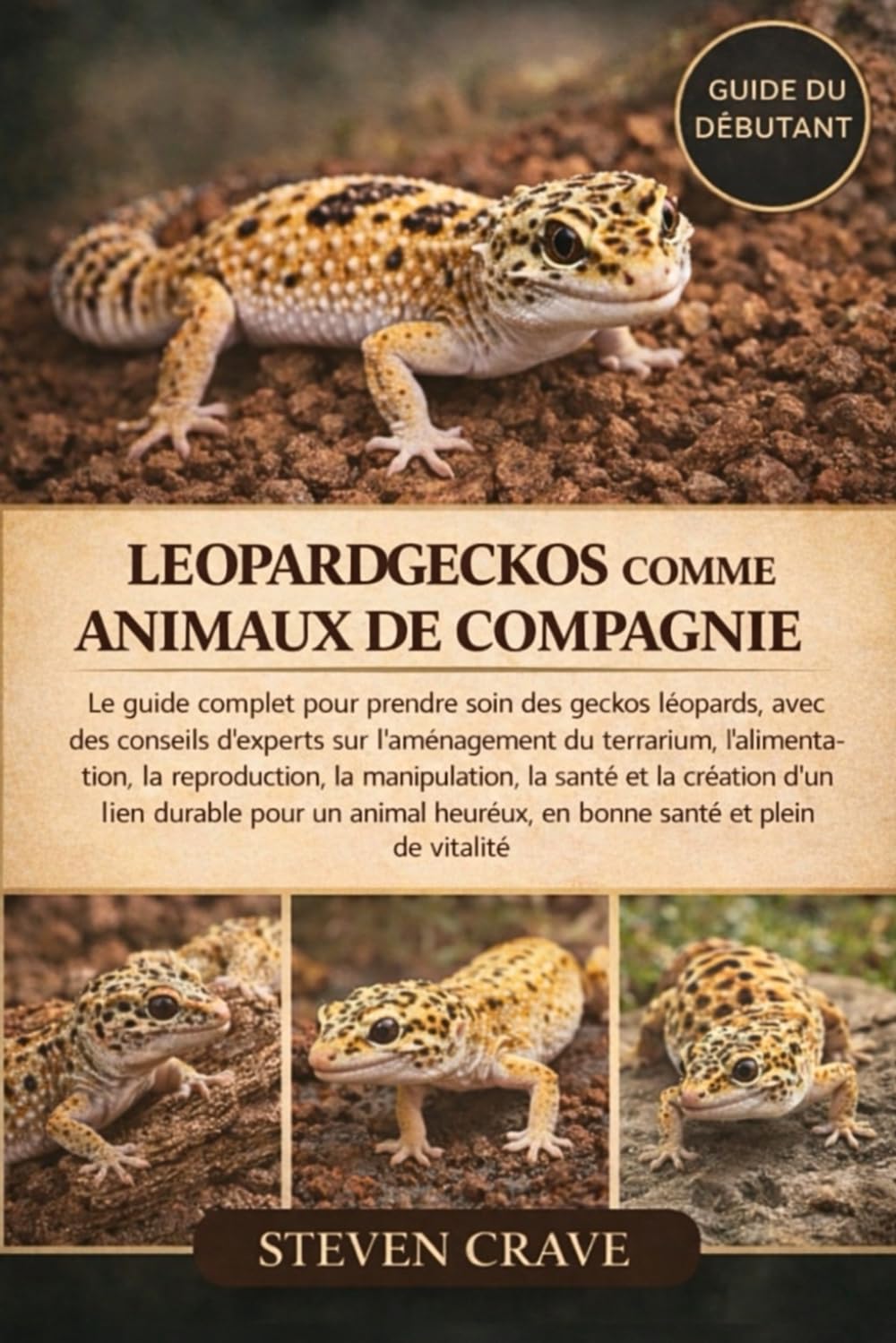 LEOPARDGECKOS COMME ANIMAUX DE COMPAGNIE: Le guide complet pour prendre soin des geckos léopards, avec des conseils d’experts sur l’aménagement du ... la reproduction, la manipulation