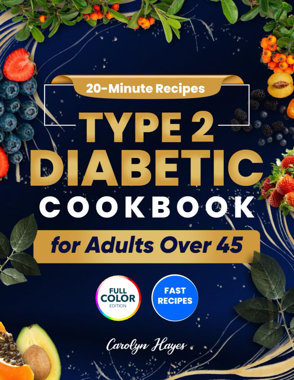 20 Minute Recipes Type 2 Diabetic Cookbook For Adults Over 45: Quick and Tasty Low-Carb Recipes for Busy Adults Lose Weight and Manage Diabetes Naturally Without Sacrificing Flavor