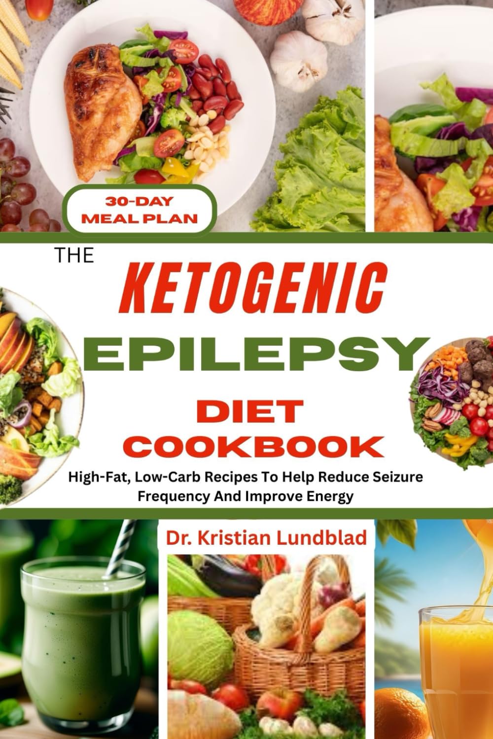 THE KETOGENIC EPILEPSY DIET COOKBOOK: High-Fat, Low-Carb Recipes To Help Reduce Seizure Frequency And Improve Energy