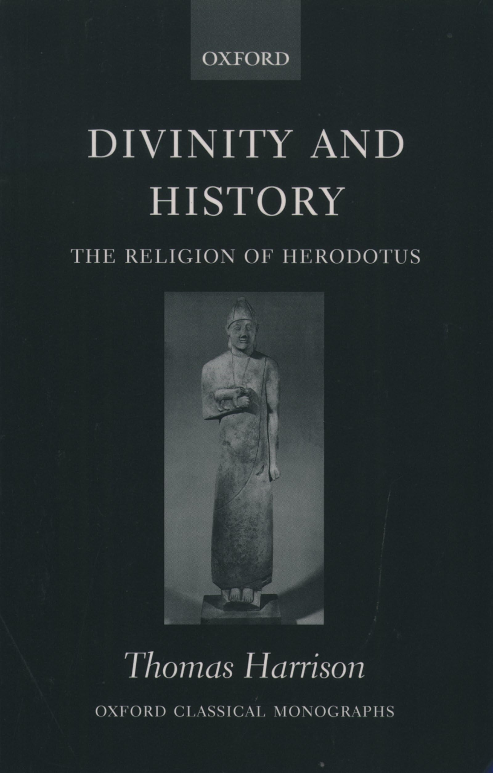 Divinity and History: The Religion of Herodotus (Oxford Classical Monographs)