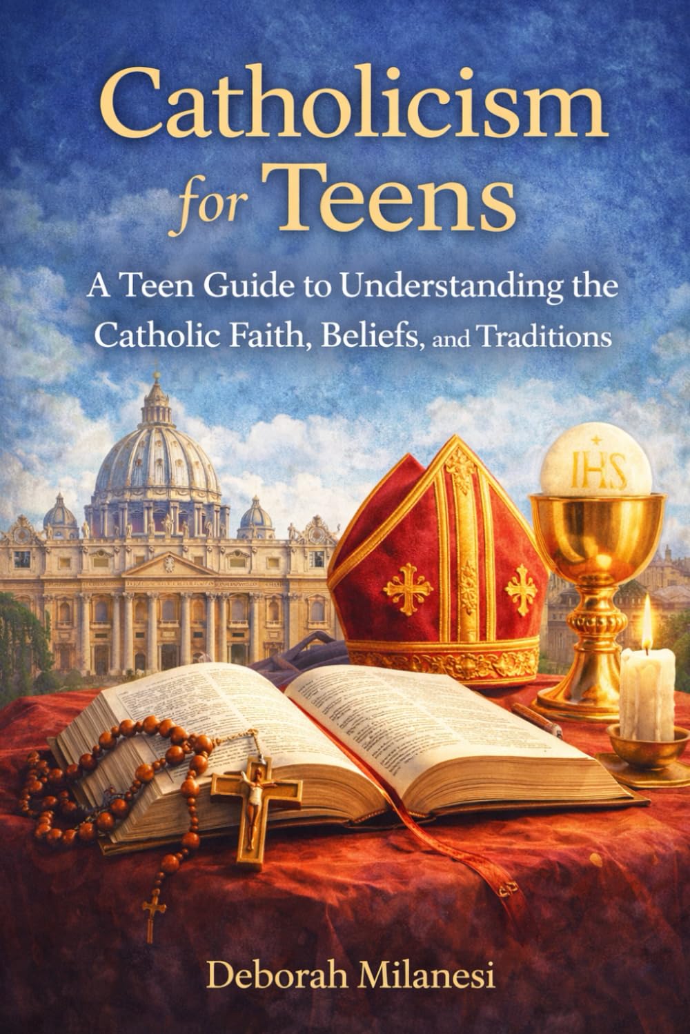 Catholicism for Teens: A Teen Guide to Understanding the Catholic Faith, Beliefs, and Traditions