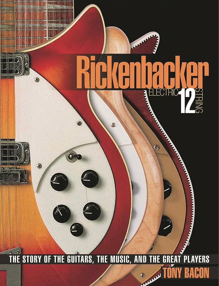 アート・デザイン・音楽 The Rickenbacker Book Rickenbacker Electric 12-String: The Story of the Guitars, the