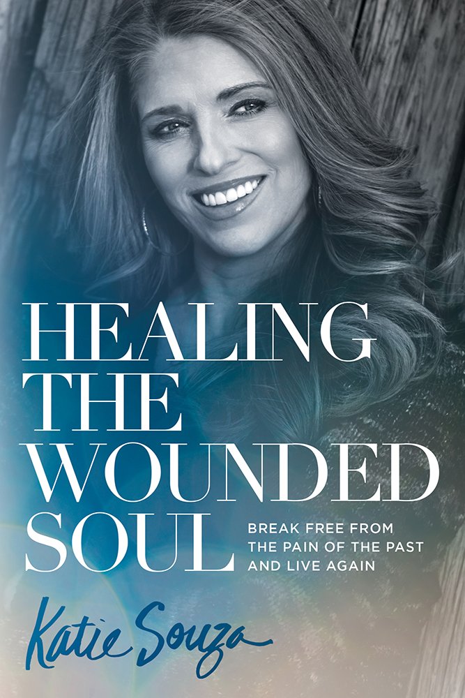 Healing the Wounded Soul: Break Free from the Pain of the Past... - Katie Souza