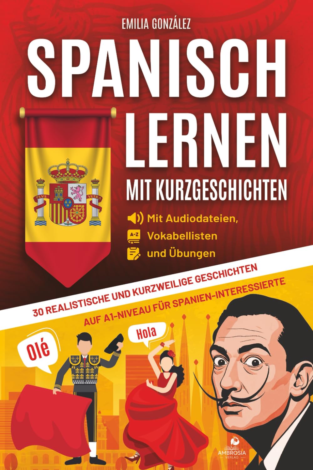 Spanisch lernen mit Kurzgeschichten: 30 realistische und kurzweilige Geschichten auf A1-Niveau für Spanien-Interessierte auf Spanisch und Deutsch - mit Audiodateien, Vokabellisten und Übungen