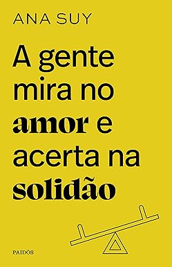 Livro A Gente Mira no Amor e Acerca na Solidão - Ana Suy - Paidós