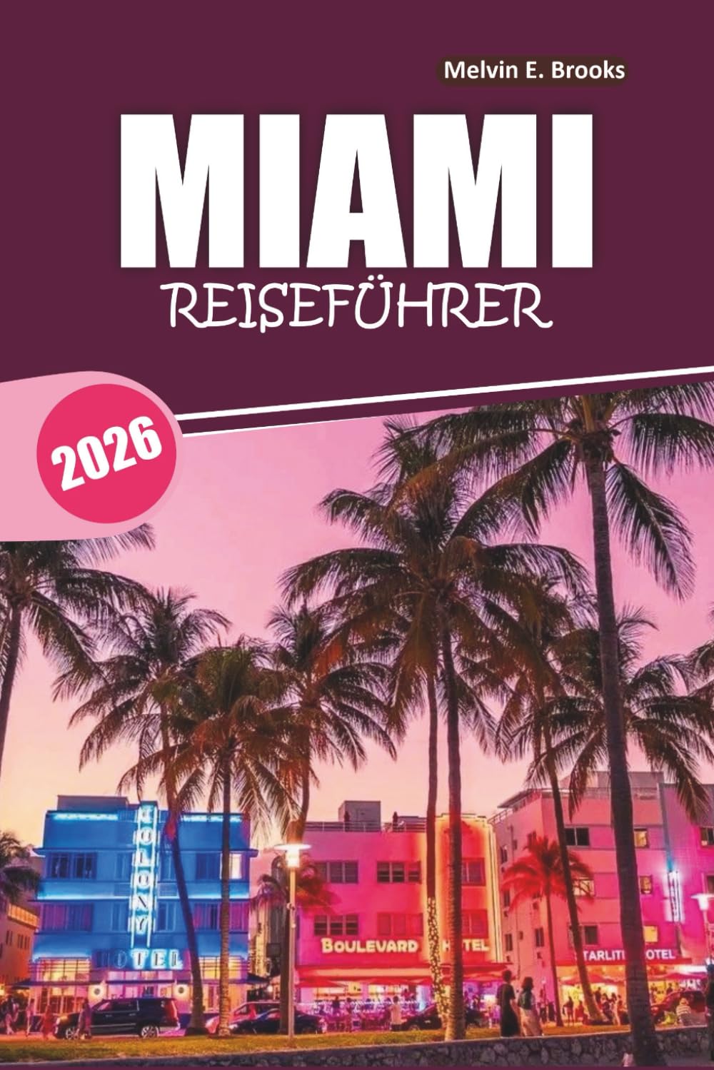 MIAMI Reiseführer 2026: Ein umfassendes Handbuch zu Floridas Stränden, historischen Bezirken, Outdoor-Aktivitäten, Nachtleben und der lokalen Essensszene