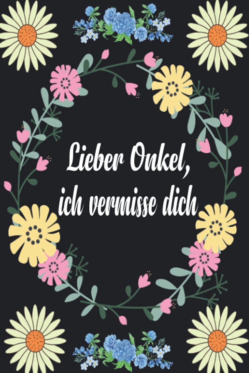 Lieber Onkle, ich vermisse dich: Trauertagebuch für Kinder und Jugendliche * 110 Seiten * Platz zum Schreiben von Briefen und Erinnerungen