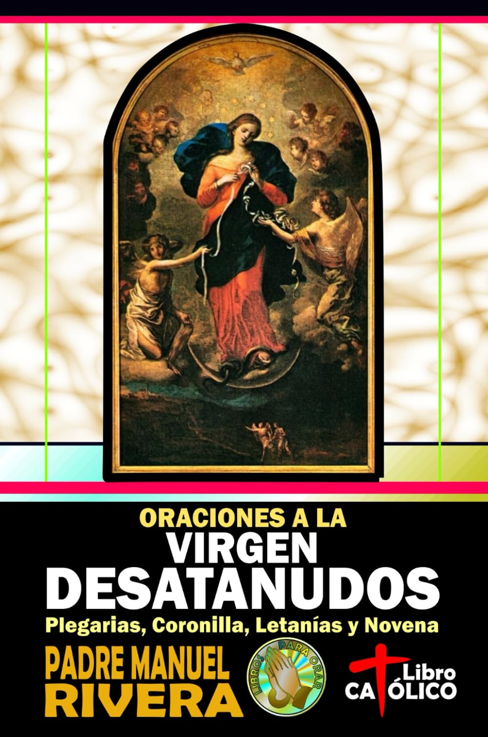 Oraciones a la Virgen Desatanudos. Plegarias, Coronilla, Letanías y Novena (Spanish Edition)