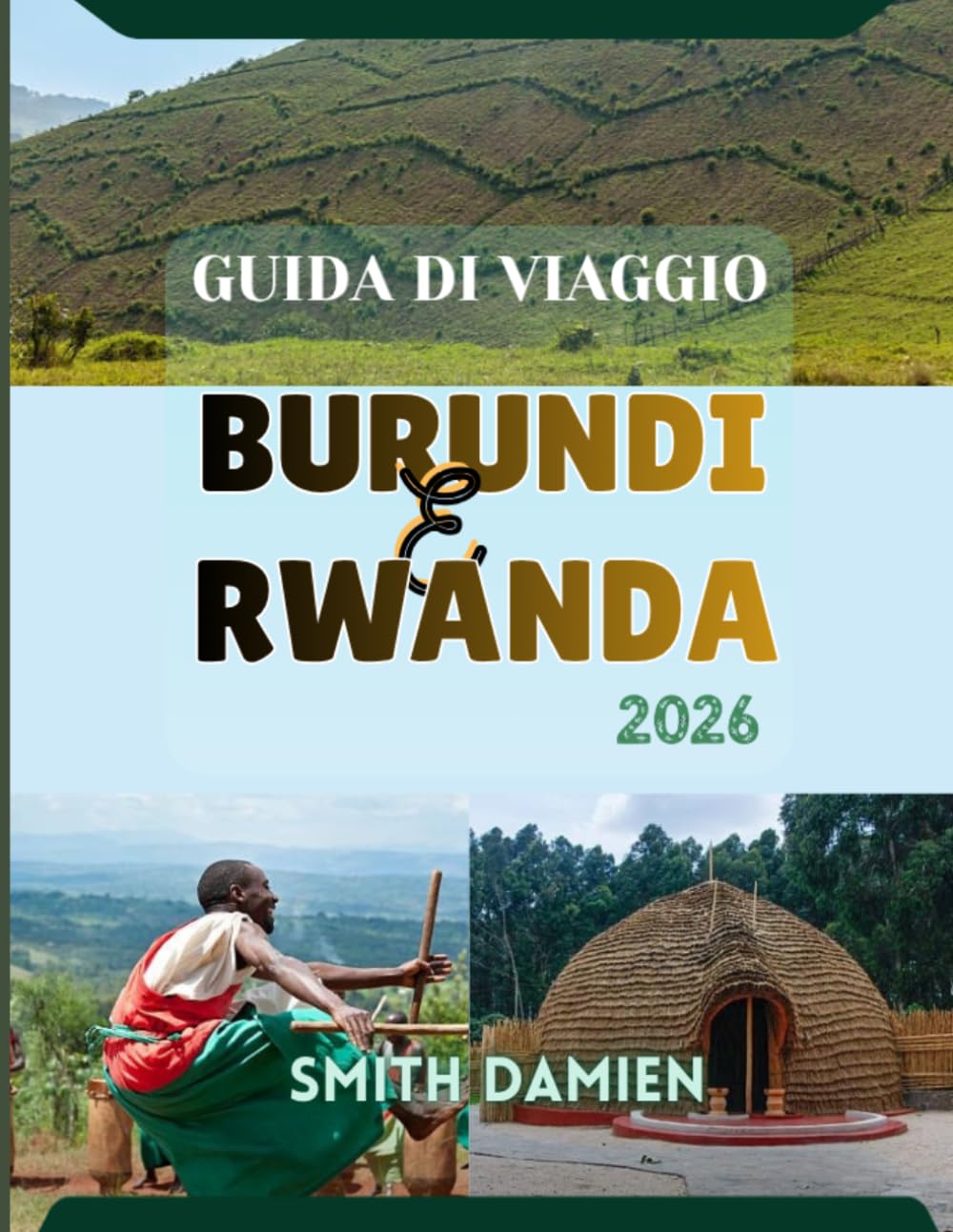 GUIDA DI VIAGGIO BURUNDI E RWANDA: Due Paesi. Un viaggio straordinario: luoghi imperdibili, consigli di viaggio e itinerari.