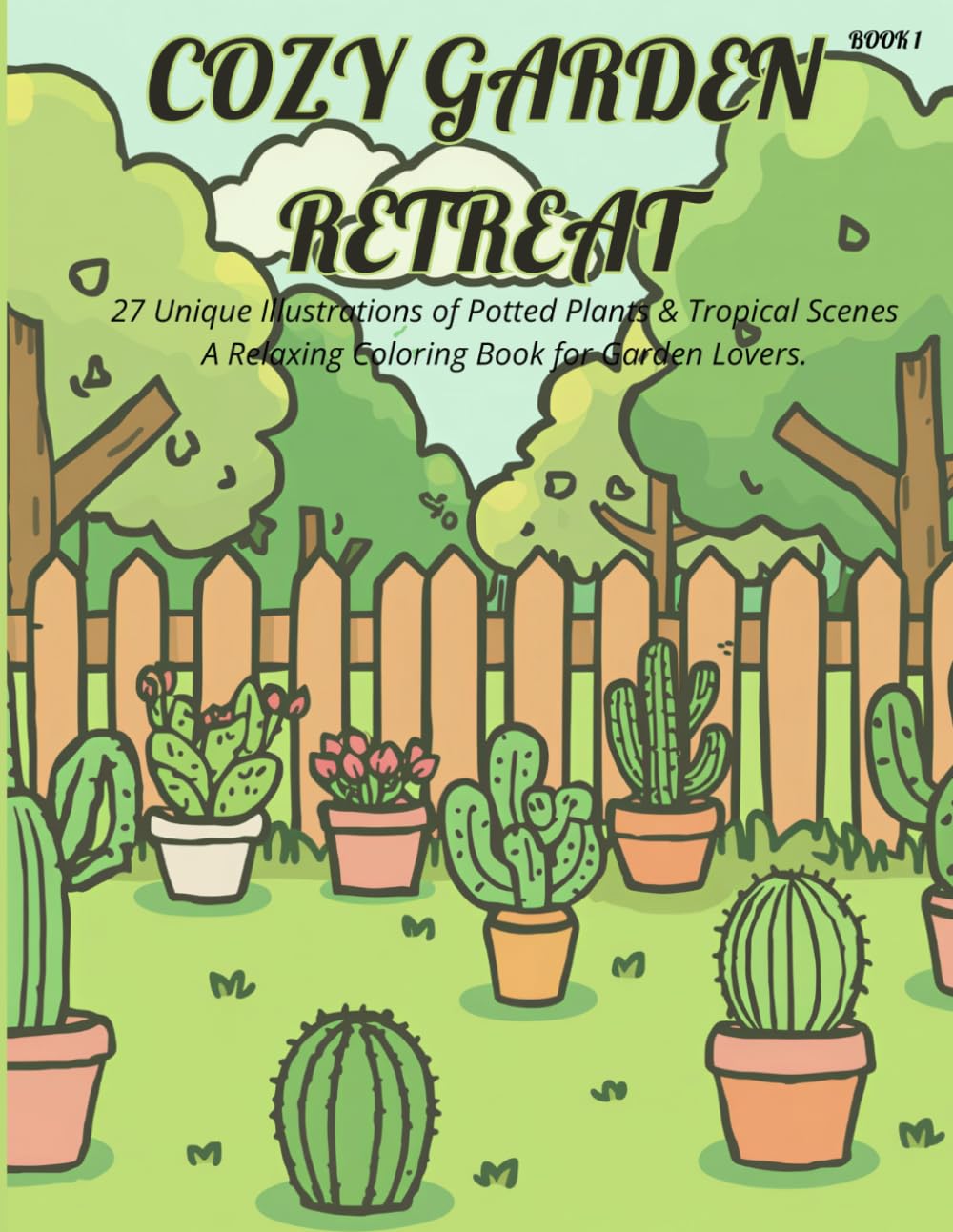 Cozy Garden Retreat: 27 illustrations of Potted Plants & Tropical Scenes. A Relaxing Coloring Book for Garden Lovers.