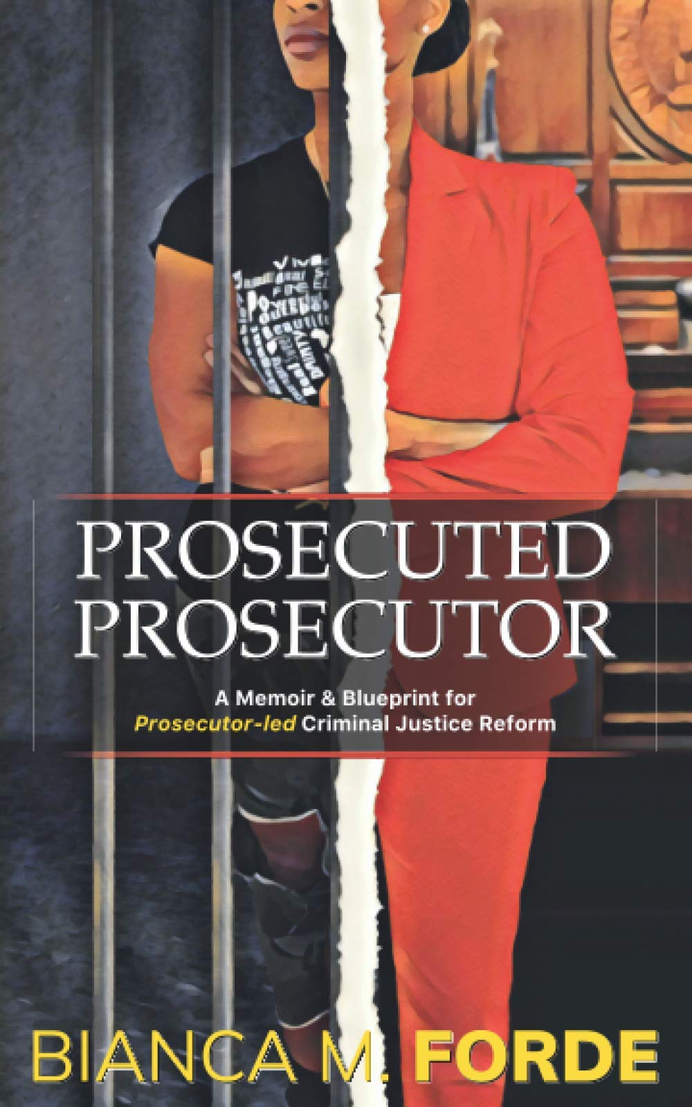 Prosecuted Prosecutor: A Memoir & Blueprint for Prosecutor-led Criminal Justice Reform
