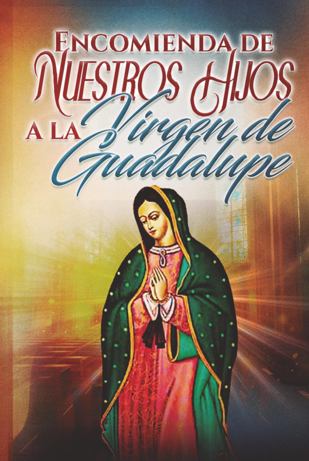 Encomienda de Nuestros Hijos a la Virgen de Guadalupe
